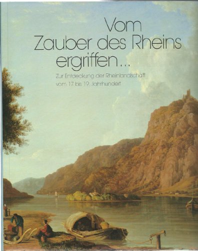 Beispielbild fr Vom Zauber des Rheins ergriffen. Zur Entdeckung der Rheinlandschaft vom 17. bis 19. Jahrhundert zum Verkauf von medimops