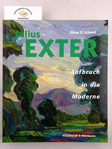 Julius Exter - Aufbruch in die Moderne. Erschienen anlässlich der Ausstellung 