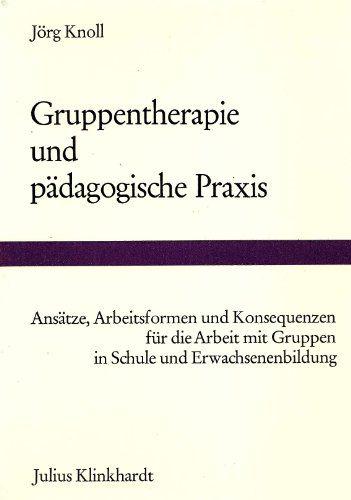 Gruppentherapie und pädagogische Praxis. Ansätze, Arbeitsformen u. Konsequenzen für d. Arbeit mit...