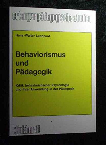 Beispielbild fr Behaviorismus und Pdagogik : Kritik behaviorist. Psychologie u. ihrer Anwendung in d. Pdagogik. zum Verkauf von CSG Onlinebuch GMBH