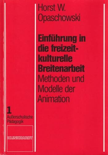 Einführung in die freizeit-kulturelle Breitenarbeit : Methoden u. Modelle d. Animation. Ausserschulische Pädagogik ; Bd. 1 - Opaschowski, Horst W.