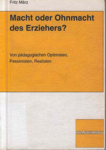 Imagen de archivo de Macht oder Ohnmacht des Erziehers? Vom pdagogischen Optimisten, Pessimisten, Realisten a la venta por medimops