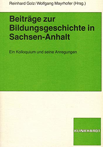 9783781507425: Beiträge zur Bildungsgeschichte in Sachsen-Anhalt: Ein Kolloquium und seine Anregungen (German Edition)