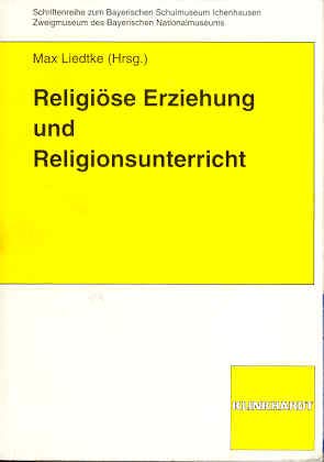9783781507722: Religise Erziehung und Religionsunterricht (Schriftenreihe zum Bayerischen Schulmuseum Ichenhausen)