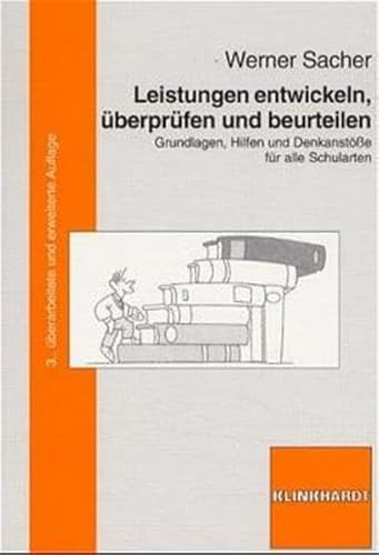 Leistungen entwickeln, überprüfen und beurteilen: Grundlagen, Hilfen und Denkanstösse für alle Sc...