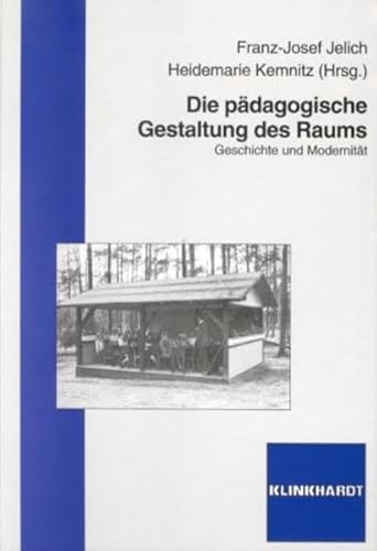 Die pÃ¤dagogische Gestaltung des Raums. Geschichte und ModernitÃ¤t. (9783781512702) by Jelich, Franz-Josef; Kemnitz, Heidemarie