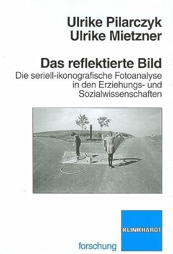 Das reflektierte Bild: Die seriell-ikonografische Fotoanalyse in den Erziehungs- und Sozialwissenschaften - Pilarczyk, Ulrike und Ulrike Mietzner