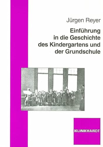 Einführung in die Geschichte des Kindergartens und der Grundschule - Jürgen Reyer