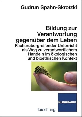 Beispielbild fr Bildung zur Verantwortung gegenber dem Leben: Fcherbergreifender Unterricht als Weg zu verantwortlichem Handeln im kologischen und bioethischen Kontext zum Verkauf von medimops