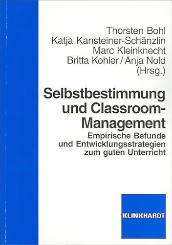 Stock image for Selbstbestimmung und Classroom-Management: Empirische Befunde und Entwicklungsstrategien zum guten Unterricht von Prof. Dr. Thorsten Bohl Erziehungswissenschaftler Pdagogische Hochschule Weingarten Katja Kansteiner-Schnzlin, Marc Kleinknecht und Britta Kohler for sale by BUCHSERVICE / ANTIQUARIAT Lars Lutzer