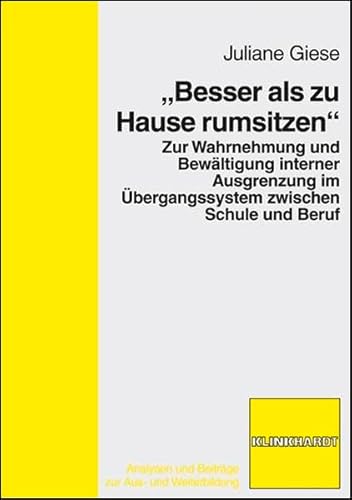 Beispielbild fr Besser als zu Hause rumsitzen. Zur Wahrnehmung und Bewltigung interner Ausgrenzung im bergangssystem zwischen Schule und Beruf zum Verkauf von medimops