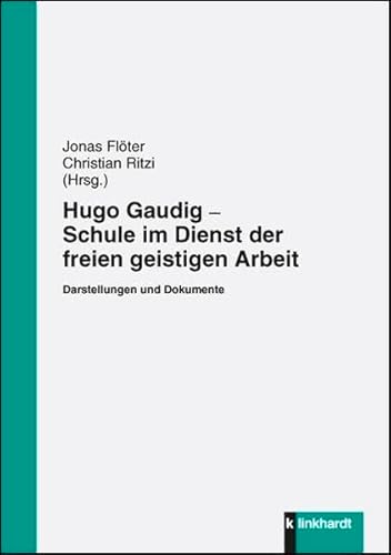 9783781518728: Hugo Gaudig - Schule im Dienst der freien geistigen Arbeit: Darstellungen und Dokumente