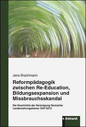 9783781520677: Reformpdagogik zwischen Re-Education, Bildungsexpansion und Missbrauchsskandal: Die Geschichte der Vereinigung Deutscher Landerziehungsheime 1947-2012
