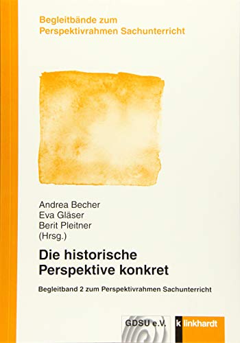 Imagen de archivo de Die historische Perspektive kontret: Begleitband 2 zum Perspektivrahmen Sachunterricht a la venta por Revaluation Books