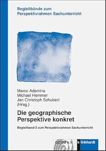 Stock image for Die geographische Perspektive konkret: Begleitband 3 zum Perspektivrahmen Sachunterricht for sale by Revaluation Books