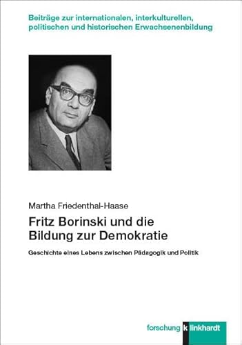 9783781525689: Fritz Borinski und die Bildung zur Demokratie: Geschichte eines Lebens zwischen Pdagogik und Politik