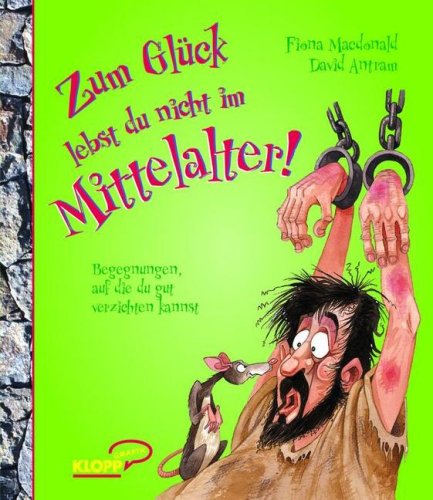 Stock image for Zum Glck lebst du nicht im Mittelalter! Begegnungen, auf die du gut verzichten kannst for sale by medimops