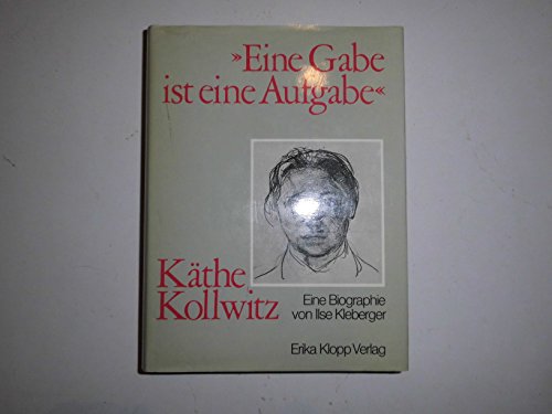 Beispielbild fr Eine Gabe ist eine Aufgabe" Kthe Kollwitz; Eine Biographie zum Verkauf von Buchstube Tiffany