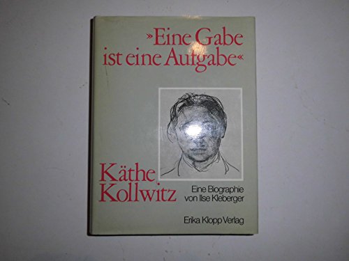 Eine Gabe ist eine Aufgabe«. Käthe Kollwitz. - Kleberger, Ilse