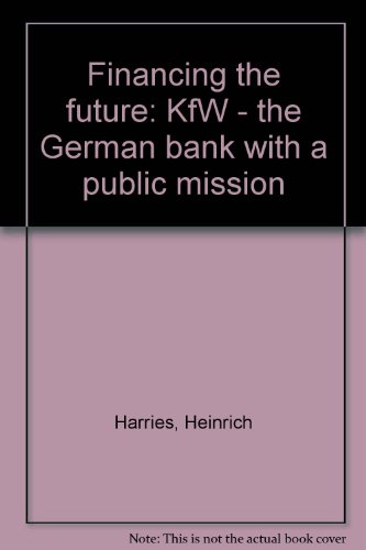 Stock image for Financing the future: KfW - the German bank with a public mission for sale by Wonder Book