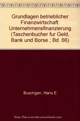 Grundlagen betrieblicher Finanzwirtschaft - Unternehmensfinanzierung