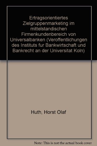 9783781921207: Ertragsorientiertes Zielgruppenmarketing im mittelständischen Firmenkundenbereich von Universalbanken (Veröffentlichungen des Instituts für ... an der Universität Köln) (German Edition)