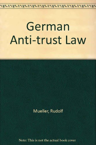 German antitrust law: An introduction to the German antitrust law with German text and synoptic English translation of the Act against Restraints of Competition (9783781928305) by Mueller, Rudolf