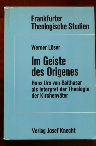 Im Geiste des Origenes: Hans Urs von Balthasar als Interpret d. Theologie d. KirchenvaÌˆter (Frankfurter theologische Studien) (German Edition) (9783782003629) by LoÌˆser, Werner