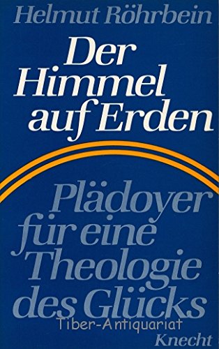 9783782004077: Der Himmel auf Erden: Pladoyer fur e. Theologie d. Glucks
