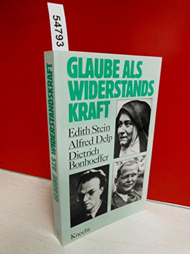 Stock image for Glaube als Widerstandskraft. Edith Stein - Alfred Delp - Dietrich Bonhoeffer for sale by medimops