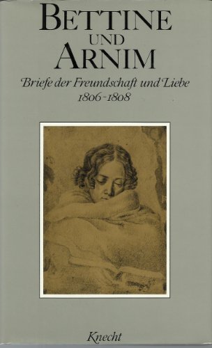 Bettine und Armin - Briefe der Freundschaft und Liebe Band 1 1806 - 1808 herausgegeben, eingeführt und kommentiert von Otto Betz und Veronika Straub - Betz Otto, Straub Veronika (Hrsg.)