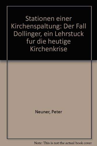 Stock image for Stationen einer Kirchenspaltung: Der Fall Dollinger, ein Lehrstuck fur die heutige Kirchenkrise (German Edition) for sale by Zubal-Books, Since 1961