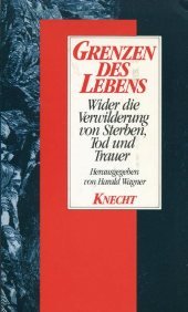 9783782006224: Grenzen des Lebens. Wider die Verwilderung von Sterben, Tod und Trauer - Wagner, Harald (Hrsg):
