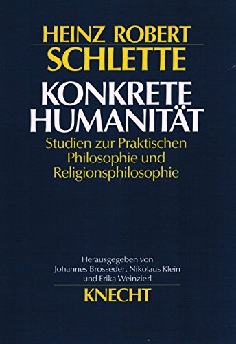 Konkrete Humanität. Studien zur Praktischen Philosophie und Religionsphilosophie.