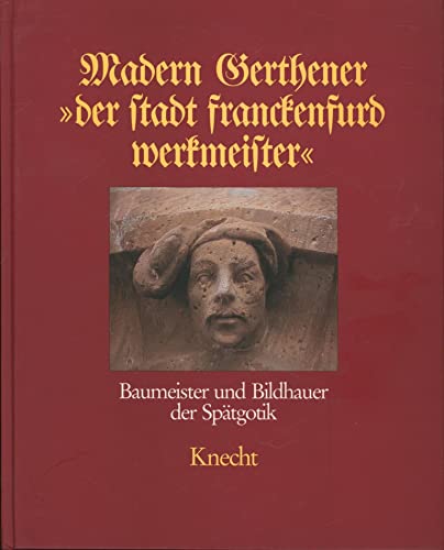 Madern Gerthener der Stadt Franckenfurd Werkmeister : Baumeister und Bildhauer der Spätgotik.