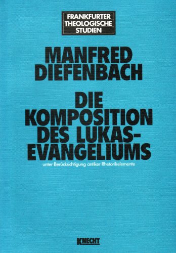 Die Komposition des Lukasevangeliums unter Berücksichtigung antiker Rhetorikelemente (Frankfurter...
