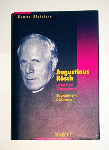 Augustinus RoÌˆsch: Leben im Widerstand : Biographie und Dokumente (German Edition) (9783782007948) by Bleistein, Roman