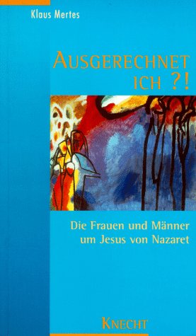 Stock image for Ausgerechnet ich?. Die Frauen und Mnner um Jesus von Nazaret for sale by medimops