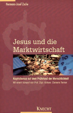 Beispielbild fr Jesus und die Marktwirtschaft: Kapitalismus auf dem Prfstand der Menschlichkeit: Kapitalismus auf dem Prfstand der Menschlichkeit. Vorw. v. Clemens Renker Zoche, Hermann J. zum Verkauf von INGARDIO