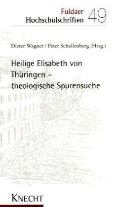 Stock image for Heilige Elisabeth von Thringen - theologische Spurensuche (Fuldaer Hochschulschriften) for sale by medimops