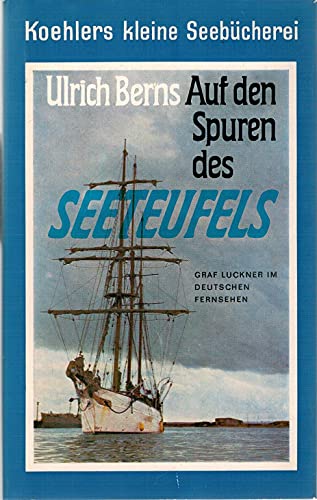 Auf den Spuren des Seeteufels : Graf Luckner im Dt. Fernsehen. Koehlers kleine Seebücherei ; 6 - Berns, Ulrich