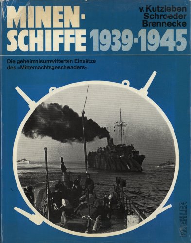 Minenschiffe 1939 - 1945. Die geheimnisumwitterten Einsätze des Mitternachtsgeschwaders