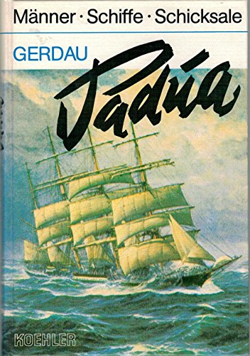 Viermastbark Padua - Ein ruhmreiches Schiff. Aus der Reihe: Männer - Schiffe - Schicksale Band 1. - Kapitän Kurt Gerdau und Jochen Brennecke (Hrsg.)