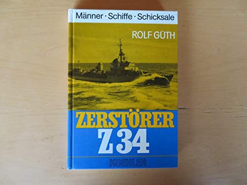 ZerstoÌˆrer Z 34: Ein Kriegstagebuch vom Alltag des Seekrieges, 1943 bis 1945 (MaÌˆnner, Schiffe, Schicksale) (German Edition) (9783782202183) by GuÌˆth, Rolf