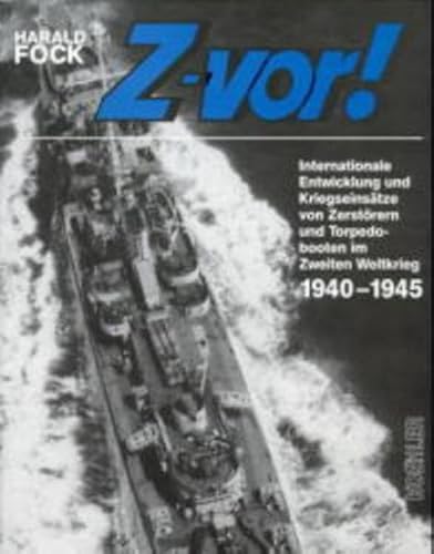 Z-vor. Internationale Entwicklung und Kriegseinsätze von Zerstörern und Torpedobooten im Zweiten Weltkrieg 1940 - 1945 - Fock, Harald