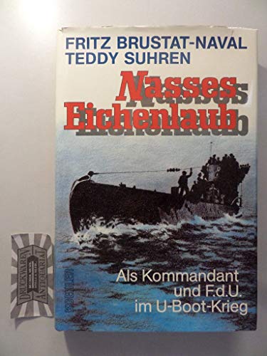 Stock image for Nasses Eichenlaub. Als Kommandant und F.d.U. im U-Boot-Krieg. for sale by medimops