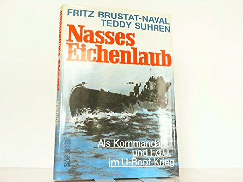 Imagen de archivo de Nasses Eichenlaub : als Kommandant und F.d.U. im U-Boot-Krieg. a la venta por Antiquariat  Angelika Hofmann