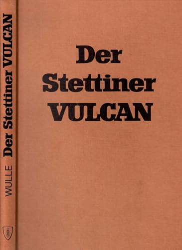 Der Stettiner Vulcan. Ein Kapitel deutscher Schiffbaugeschichte.