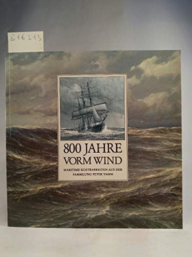 Beispielbild fr 800 Jahre vorm Wind - Maritime Kostbarkeiten aus der Sammlung Peter Tamm zum Verkauf von Sammlerantiquariat