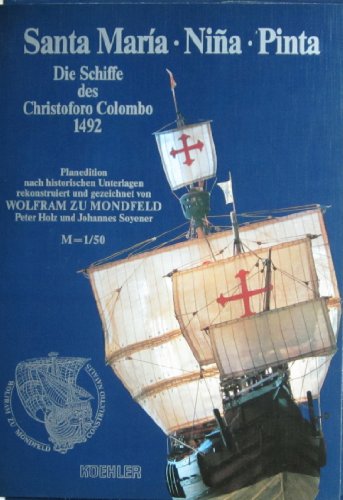 9783782205153: Die Schiffe des Christoforo Colombo 1492. Santa Maria - Nina - Pinta. Planedition nach historischen Unterlagen rekonstriert und gezeichnet von Wolfram ... und Johannes Soyener. M 1 (Livre en allemand)